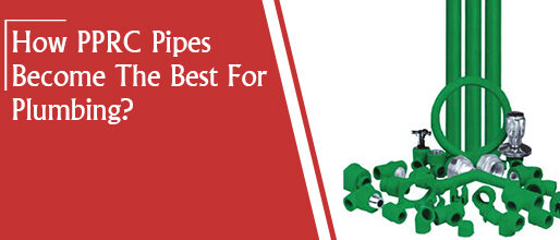 How PPRC Pipes Become The Best For Plumbing?