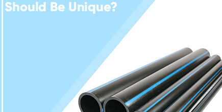 Why Your Choice Of HDPE Plumbing Pipes Should Be Unique?